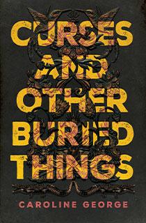 Curses And Other Buried Things - Caroline George